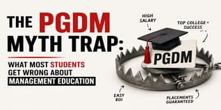 The PGDM Myth Trap: What Most Students Get Wrong About Management Education